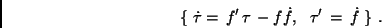 \begin{displaymath}\{\ \dot \tau=\,f'\,\tau \,-f\dot f ,\ \ \tau '\,=\, \dot f\ \}\ .\end{displaymath}
