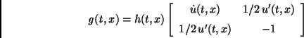 \begin{displaymath}{\it g(t,x)}=h(t,x)\left [\begin {array}{cc}\dot {u}(t,x) &1/...
...'(t,x)\\ \noalign{\medskip }1/2\,u'(t,x)&-1\end {array}\right ]\end{displaymath}