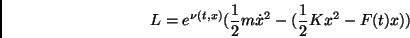 \begin{displaymath}L=e^{\nu (t,x)} (\frac{1}{2}m{\dot x}^2-( \frac{1}{2}Kx^2-F(t)x))\end{displaymath}