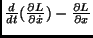 $\frac{d}{dt}(\frac{\partial L}{\partial \dot x})-
\frac{\partial L}{\partial x}$