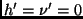 $h'=\nu '=0$
