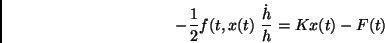 \begin{displaymath}- \frac{1}{2}f(t,x(t)\ \frac{\dot h}{h} = Kx(t) -F(t) \end{displaymath}