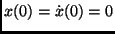 $x(0)=\dot x(0)=0$
