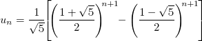 u_n=\frac{1}{\sqrt5}\left[\left(\frac{1+\sqrt5}{2}\right)^{n+1}-\left(\frac{1-\sqrt5}{2}\right)^{n+1}\right]