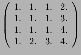 $ \left(\begin{array}{c c c c}
1.& 1.& 1.& 2.\\
1.& 1.& 1.& 3.\\
1.& 1.& 1.& 4.\\
1.& 2.& 3.& 4.
\end{array}\right)$