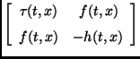 $ \left [\begin {array}{cc} \tau(t,x)&\,f(t,x)\\
\noalign{\medskip }f(t,x)&-h(t,x)\end {array}\right ]$