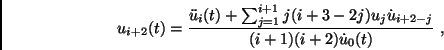 \begin{displaymath}
u_{i+2}(t)=\frac {\ddot{u}_{i}(t)+\sum _{j=1}^{i+1}j(i+3-2j)u_{j}\dot{u}_{i+2-j}}{(i+1)(i+2)\dot{u}_{0}(t)}\ ,
\end{displaymath}