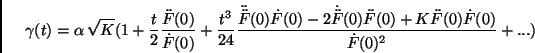 \begin{displaymath}\gamma(t)=\alpha\,\sqrt{K}(1+\frac{t}{2}\frac{\ddot F(0)}{\do...
...dot F}(0)\ddot F(0)+
K \ddot F(0)\dot F(0)}{\dot F(0)^2}+ ... )\end{displaymath}
